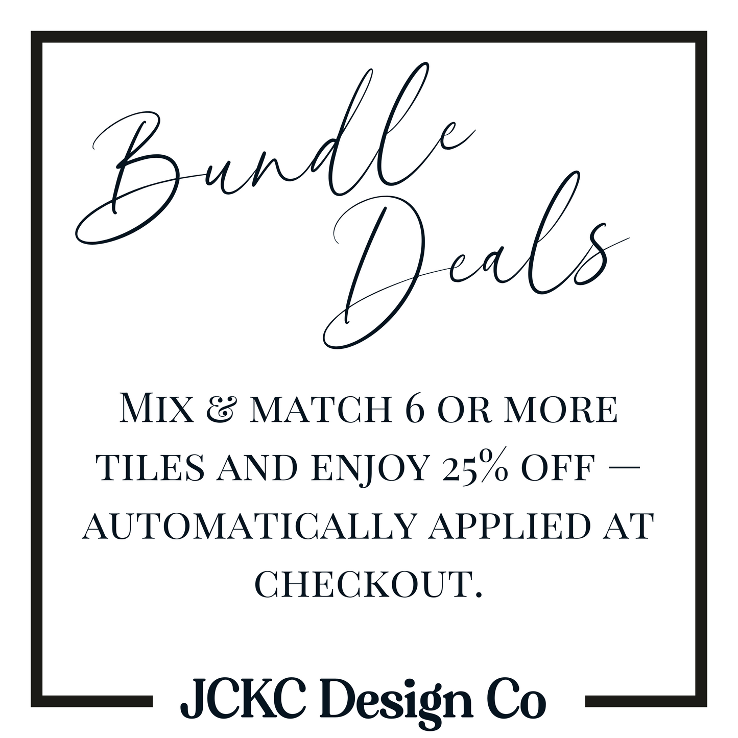 text that provides information about a bundle deal, including a promotion for mixing and matching 6 or more tiles and enjoying a 25% discount. The text is presented in a casual, handwritten font and is framed within a black border. The image is from the JKC Design Co.