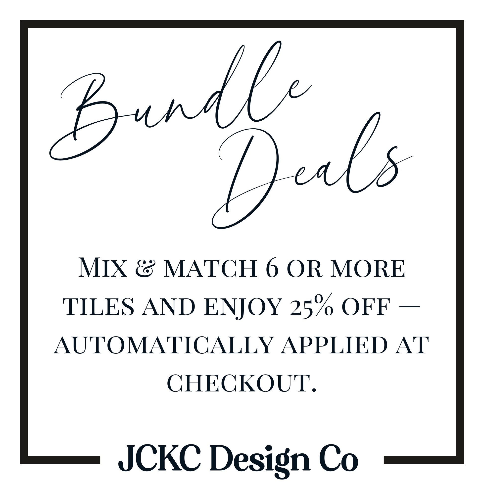 text that provides information about a bundle deal, including a promotion for mixing and matching 6 or more tiles and enjoying a 25% discount. The text is presented in a casual, handwritten font and is framed within a black border. The image is from the JKC Design Co.