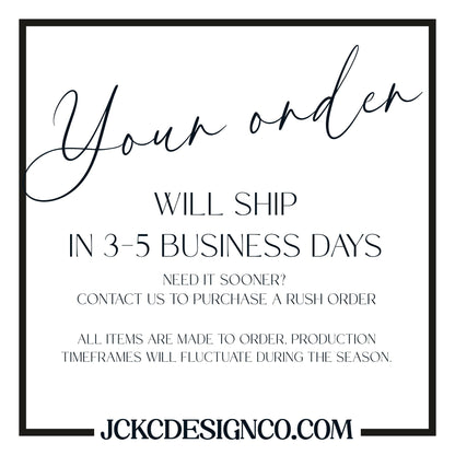 text that says &quot;Your order WILL SHIP IN 3-5 BUSINESS DAYS NEED IT SOONER? CONTACT US TO PURCHASE A RUSH ORDER ALL ITEMS ARE MADE TO ORDER, PRODUCTION TIMEMFRAMES WILL FLUCTUATE DURING THE SEASON.&quot;