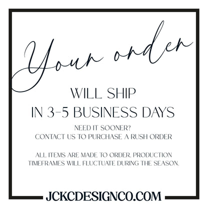 text that says &quot;Your order WILL SHIP IN 3-5 BUSINESS DAYS NEED IT SOONER? CONTACT US TO PURCHASE A RUSH ORDER ALL ITEMS ARE MADE TO ORDER, PRODUCTION TIMEMFRAMES WILL FLUCTUATE DURING THE SEASON.&quot;