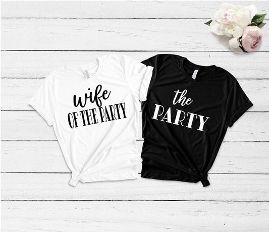 Wife of the Party, Wife of the Party Shirts, Wife of the Party Tshirt, Wife of the Party and the Party Shirt, Bride Shirt, Bride Shirt Funny